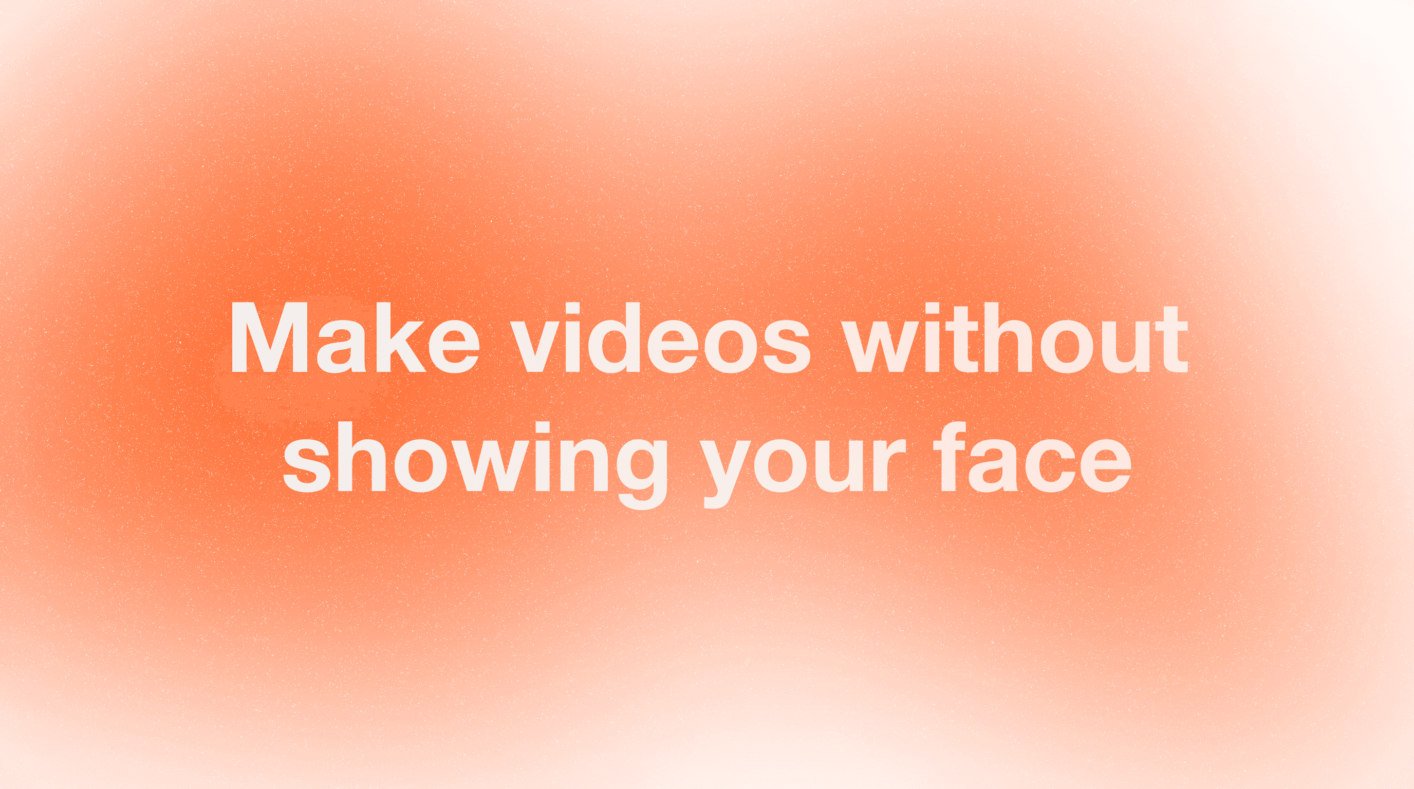 How to Make Videos Without Showing Your Face