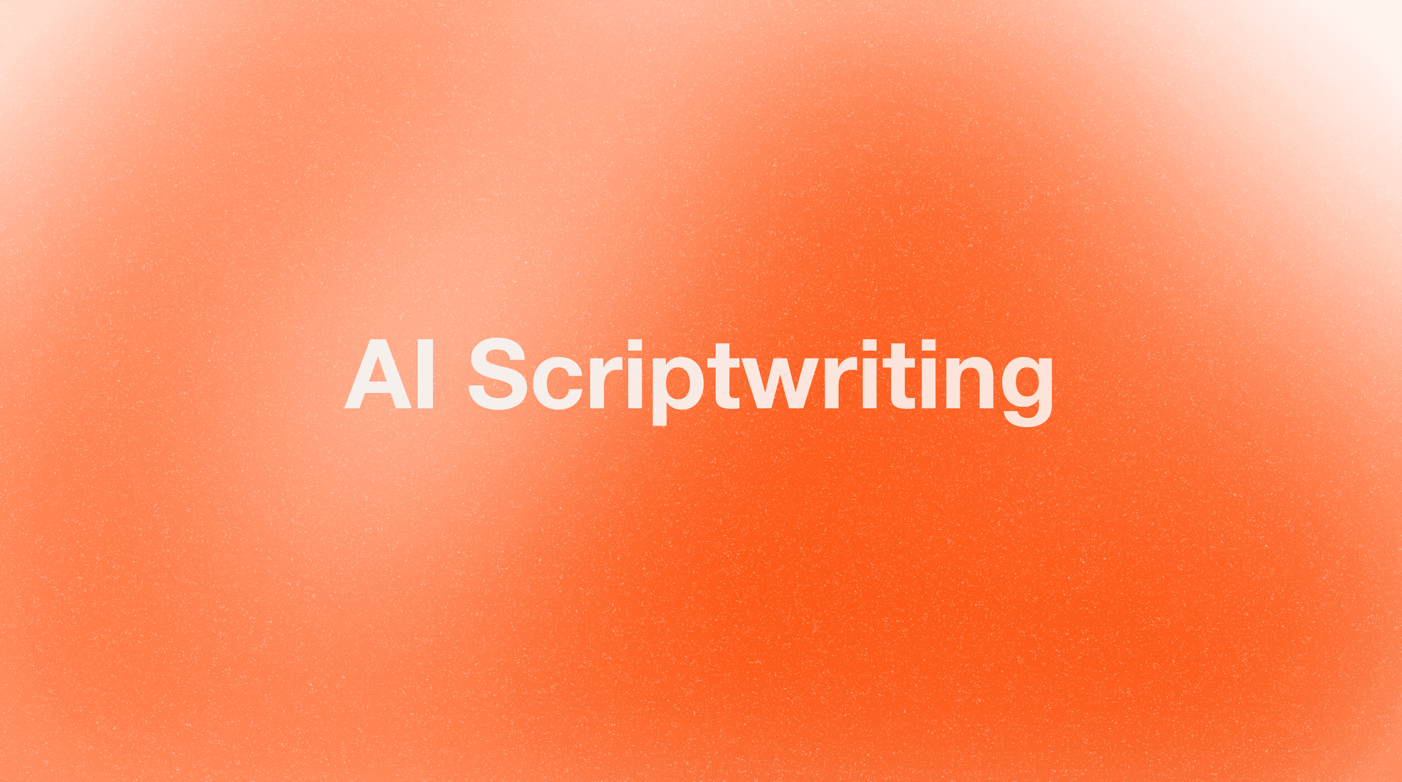 AI Scriptwriting for Video: Write Better Scripts Faster